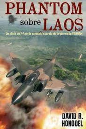 PHANTOMS SOBRE LAOS - UN PILOTO DE F-4 EN LA CAMPAÑA SECRETA DE GUERRA DE VIETNAM