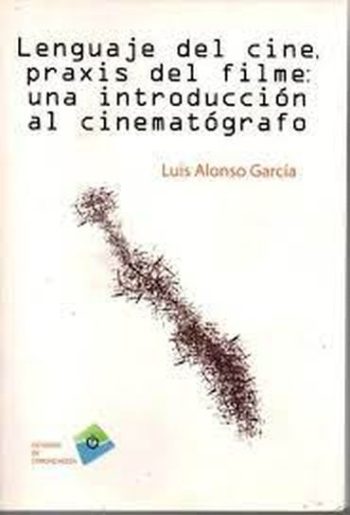 LENGUAJE DEL CINE, PRAXIS DEL FILME: UNA INTRODUCCION AL CINEMATO GRAFO