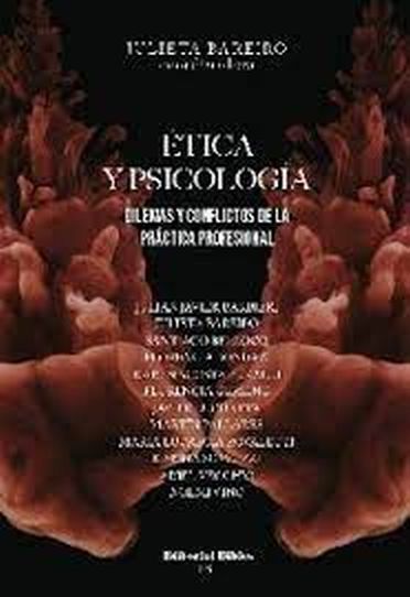 ETICA Y PSICOLOGIA - DILEMAS Y CONFLICTOS DE LA PRACTICA PROFESIONAL