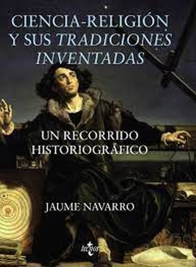 CIENCIA-RELIGION Y SUS TRADICIONES INVENTADAS - UN RECORRIDO HISTORIOGRÁFICO