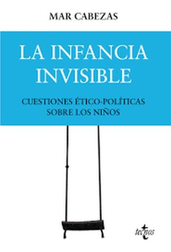 LA INFANCIA INVISIBLE - CUESTIONES ETICO-POLITICAS SOBRE LOS NIÑOS
