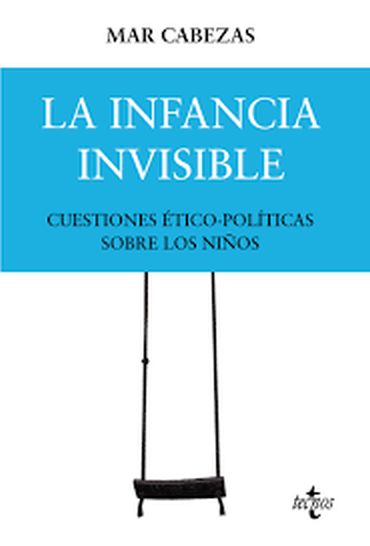 LA INFANCIA INVISIBLE - CUESTIONES ETICO-POLITICAS SOBRE LOS NIÑOS