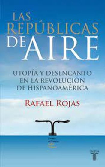 REPUBLICAS DE AIRE - Utopía y desencanto en la resolución de Hispanoamérica