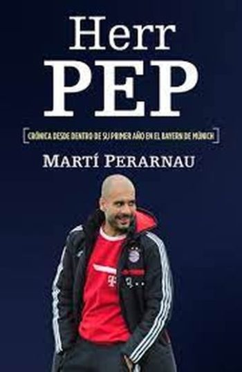 HERR PEP - CRONICA DESDE DENTRO DE SU PRIMER AÑO EN EL BAYERN DE MUNICH