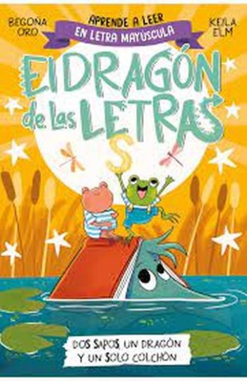 EL DRAGON DE LAS LETRAS 4: DOS SAPOS, UN DRAGÓN Y UN SOLO COLCHON