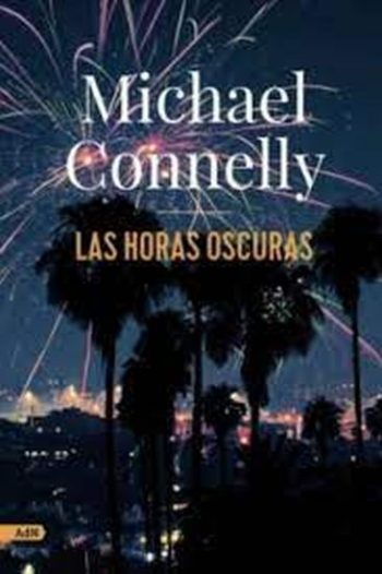 LAS HORAS OSCURAS. (SERIE HARRY BOSCH 25)