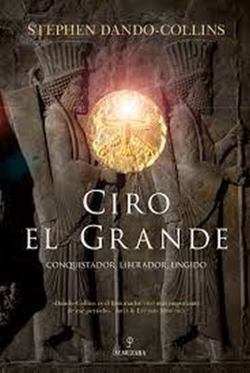 CIRO EL GRANDE - CONQUISTADOR, LIBERADOR, UNGIDO