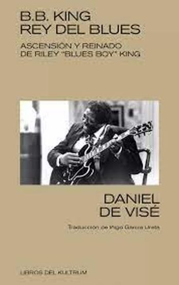 B. B. KING: REY DEL BLUES - Ascensión y reinado de Riley "Blues Boy" King