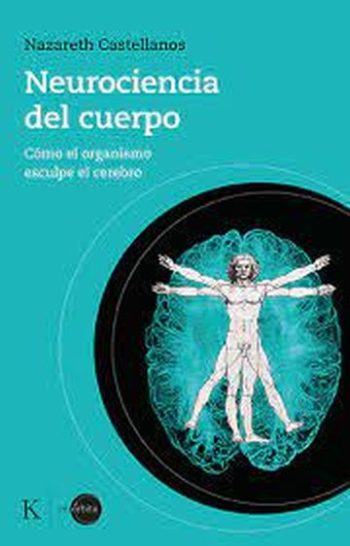 NEUROCIENCIA DEL CUERPO - COMO EL ORGANISMO ESCULPE EL CEREBRO