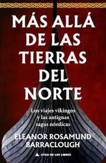 MAS ALLA DE LAS TIERRAS DEL NORTE - Los viajes vikingos y las antiguas sagas nordicas