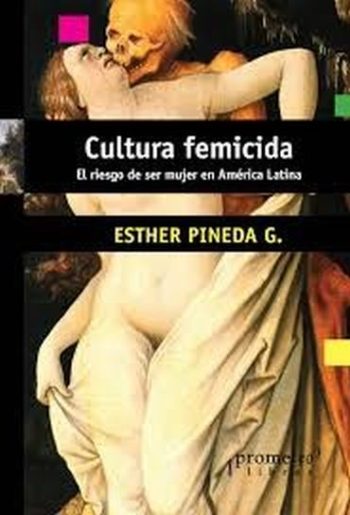 CULTURA FEMICIDA - EL RIESGO DE SER MUJER EN AMERICA LATINA