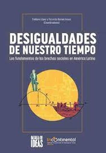 DESIGUALDADES DE NUESTRO TIEMPO - Los fundamentos de las brechas sociales en America Latina