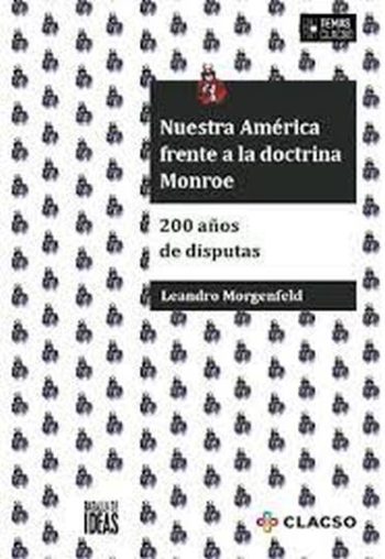 NUESTRA AMERICA FRENTE A LA DOCTRINA MONROE - 200 AÑOS DE DISPUTAS