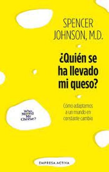 ¿QUIEN SE HA LLEVADO MI QUESO? - Como adaptarnos a un mundo en constante cambio