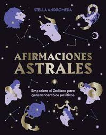 AFIRMACIONES ASTRALES - Empodera el zodiaco para generar cambios positivos