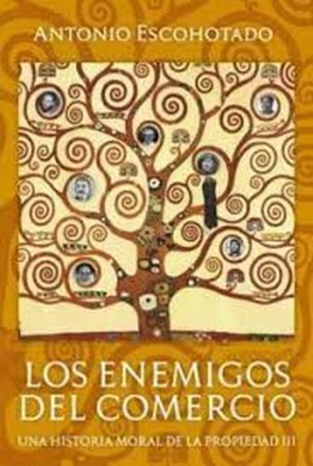 LOS ENEMIGOS DEL COMERCIO III - UNA HISTORIA MORAL DE LA PROPIEDAD