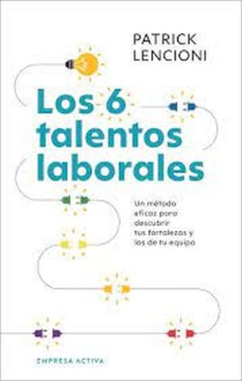 6 TALENTOS LABORALES, LOS - Un metodo eficaz para descubrir tus fortalezas y las de tu equipo