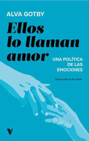 ELLOS LO LLAMAN AMOR - UNA POLITICA DE LAS EMOCIONES