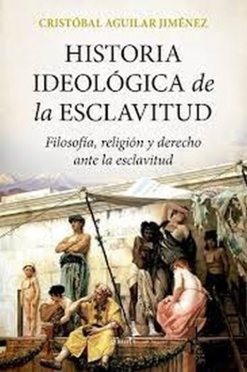 HISTORIA IDEOLOGICA DE LA ESCLAVITUD - Filosofia, religion y derecho ante la esclavitud