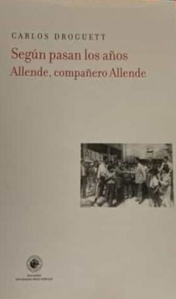 SEGUN PASAN LOS AÑOS ALLENDE, COMPAÑERO ALLENDE