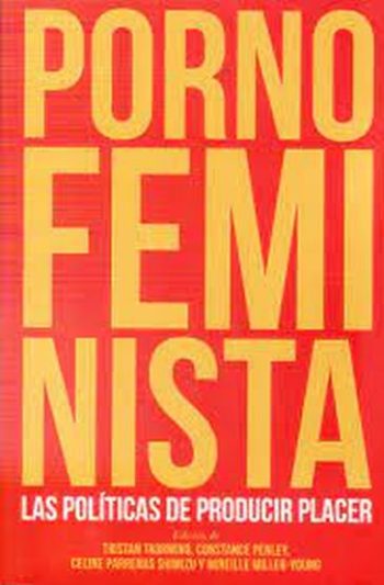 PORNO FEMINISTA - Las politicas de producir placer