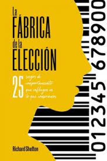 LA FABRICA DE LA ELECCION - 25 sesgos de comportamiento que influyen en lo que compramos