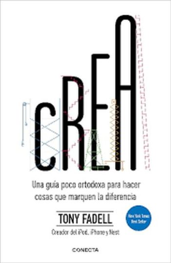 CREA. UNA GUÍA POCO ORTODOXA PARA HACER COSAS QUE MARQUEN LA DIFERENCIA