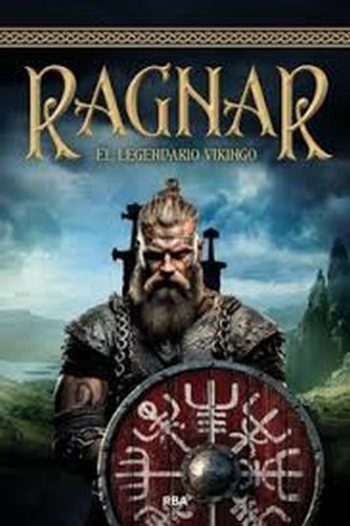 RAGNAR. EL LEGENDARIO VIKINGO