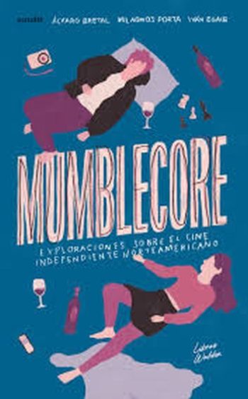 MUMBLECORE - EXPLORACIONES SOBRE EL CINE INDEPENDIENTE NORTEAMERICANO
