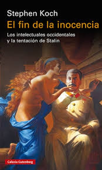EL FIN DE LA INOCENCIA - Los intelectuales occidentales y la tentación de Stalin