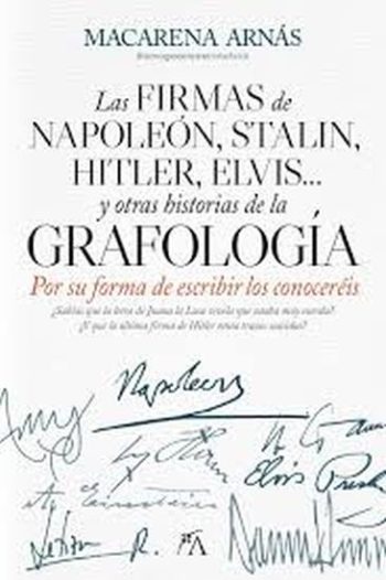 LAS FIRMAS DE NAPOLEON, STALIN, HITLER, ELVIS Y OTRAS HISTORIAS DE LA GRAFOLOGIA