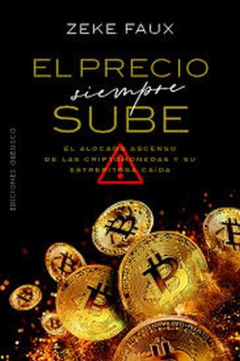 EL PRECIO SIEMPRE SUBE - El alocado ascenso de las criptomonedas y su estrepitosa caída