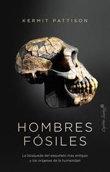 HOMBRES FOSILES - La búsqueda del esqueleto más antiguo y los orígenes de la humanidad