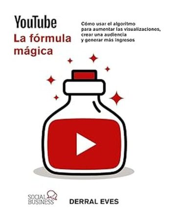 YOUTUBE LA FORMULA MAGICA - Cómo usar el algoritmo para aumentar las visualizaciones, crear una audiencia y generar más ingresos