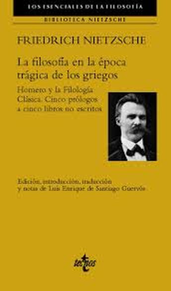 LA FILOSOFÍA EN LA ÉPOCA TRÁGICA DE LOS GRIEGOS - Homero y la Filología Clásica. Cinco prólogos a cinco libros no escritos
