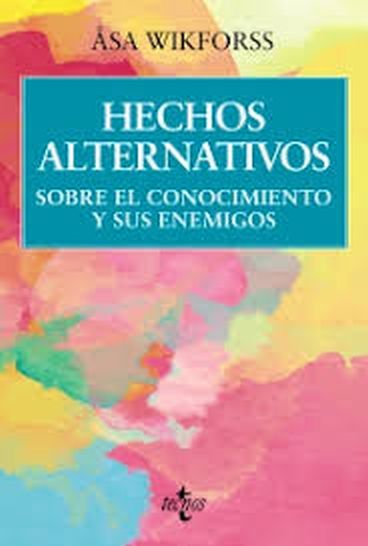 HECHOS ALTERNATIVOS - Sobre el conocimiento y sus enemigos