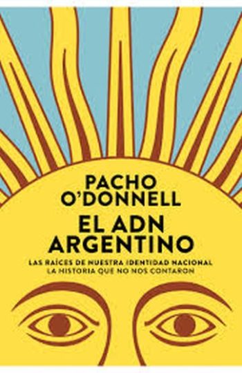 EL ADN ARGENTINO - Las raíces de nuestra identidad nacional. La historia que no nos contaron