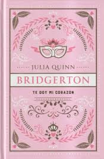 TE DOY MI CORAZON. SERIE BRIDGERTON 3