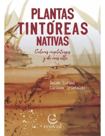 PLANTAS TINTÓREAS NATIVAS - Colores rioplatenses y de más allá