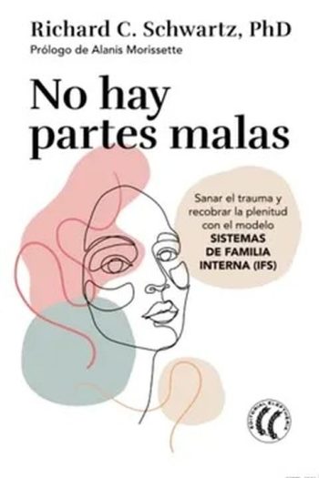NO HAY PARTES MALAS - Sanar el trauma y recobrar la plenitud con el modelo sistema de familia interna
