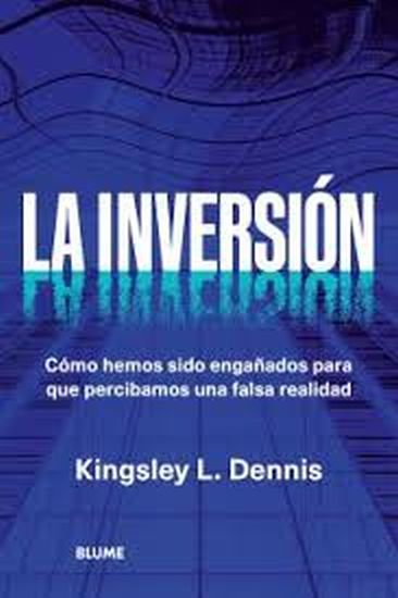 LA INVERSIÓN - Como hemos sido engañados para que percibamos una falsa realidad