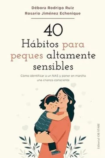 40 HÁBITOS PARA PEQUES ÁLTAMENTE SENSIBLES - Como identificar a un NAS y poner en marcha una crianza consciente