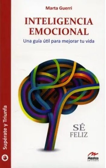 INTELIGENCIA EMOCIONAL - Una guia útil para mejorar tu vida