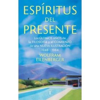 ESPIRITUS DEL PRESENTE - Los últimos años de la filosofía y el comienzo de una nueva ilustración 1948-1984