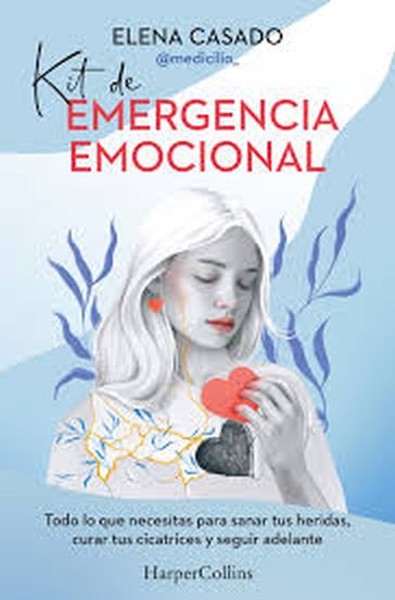 KIT DE EMERGENCIA EMOCIONAL - TODO LO QUE NECESITAS PARA SANAR TUS HERIDAS, CURAR TUS CICATRICES Y SEGUIR ADELANTE