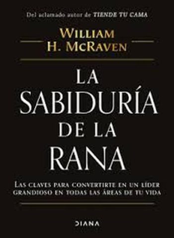 LA SABIDURIA DE LA RANA - Las claves para convertirte en un líder grandioso en todas las áreas de tu vida