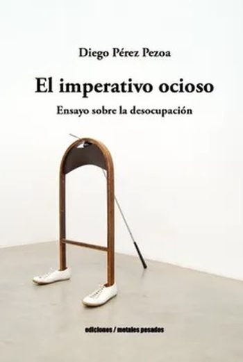 EL IMPERATIVO OCIOSO - Ensayo sobre la desocupación
