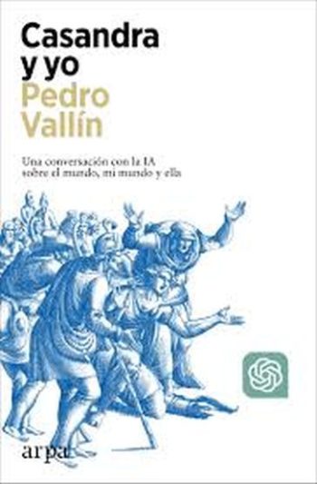 CASANDRA Y YO - Una conversación con la IA sobre el mundo, mi mundo y ella