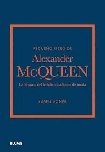 PEQUEÑO LIBRO DE ALEXANDER MCQUEEN - LA HISTORIA DEL ICÓNICO DISEÑADOR DE MODA