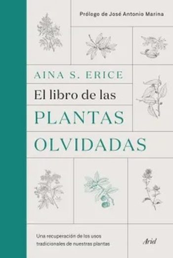 EL LIBRO DE LAS PLANTAS OLVIDADAS - Una recuperación de los usos tradicionales de nuestras plantas